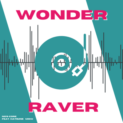 WONDER RAVER!!! (feat. 初音ミク, Ha0, Aotk, (COOH) 2 & TAKI as Yung Nakimushi)のジャケット写真