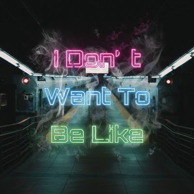 I Don't Want To Be Like Front Cover