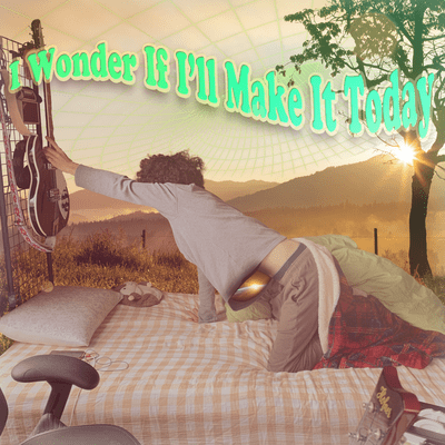 I Wonder If I'll Make It Today Front Cover