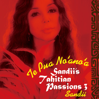Sandii's Tahitian Passions 3 -Te Pua No'ano'a- Front Cover