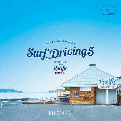 HONEY meets ISLAND CAFE - Surf Driving 5 - Collaboration with Pacific DRIVE-IN mixed by DJ HASEBE (DJ Mix) Front Cover