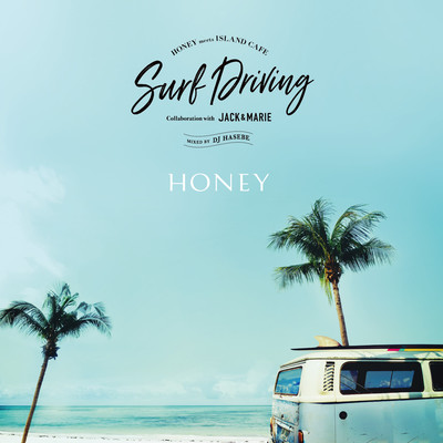 HONEY meets ISLAND CAFE - SURF DRIVING - Collaboration with Jack & Marie mixed by DJ HASEBE (DJ Mix) Front Cover