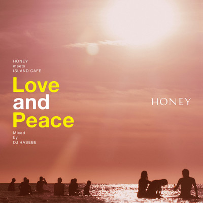 HONEY meets ISLAND CAFE - Love & Peace - mixed by DJ HASEBE (DJ Mix) Front Cover