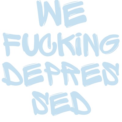WE FUCKING DEPRESSED Front Cover