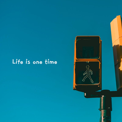Life is one time Front Cover