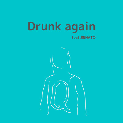 Drunk again (feat. RENATO) Front Cover