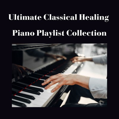 Ultimate Classical Healing Piano Playlist Collection Front Cover