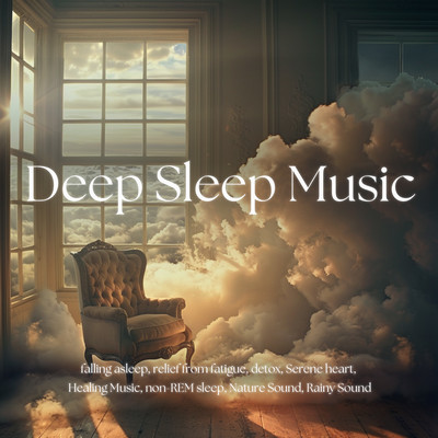 Deep Sleep Music falling asleep, relief from fatigue, detox, Serene heart, Healing Music, non-REM sleep, Nature Sound, Rainy Sound Front Cover