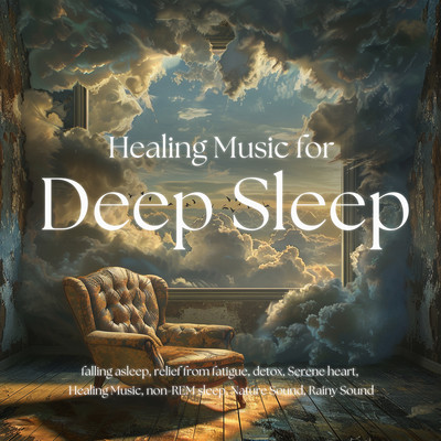 Healing Music for Deep Sleep falling asleep, relief from fatigue, detox, Serene heart, Healing Music, non-REM sleep, Nature Sound, Rainy Sound Front Cover