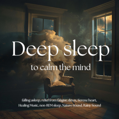 Deep sleep to calm the mind falling asleep, relief from fatigue, detox, Serene heart, Healing Music, non-REM sleep, Nature Sound, Rainy Sound Front Cover