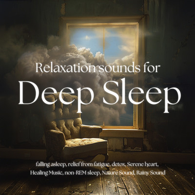 Relaxation sounds for deep sleep falling asleep, relief from fatigue, detox, Serene heart, Healing Music, non-REM sleep, Nature Sound, Rainy Sound Front Cover