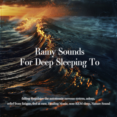 Rainy Sounds For Deep Sleeping To falling Regulates the autonomic nervous system, asleep, relief from fatigue, feel at ease, Healing Music, non-REM sleep, Nature Sound Front Cover