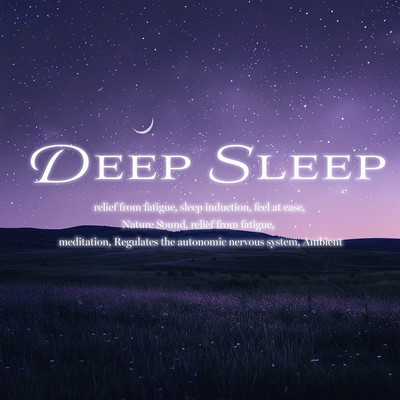 Deep Sleep relief from fatigue, sleep induction, feel at ease, Nature Sound, relief from fatigue, meditation, Regulates the autonomic nervous system, Ambient Front Cover