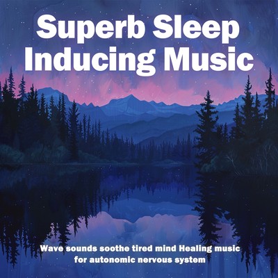 Superb Sleep Inducing Music - Wave sounds soothe tired mind Healing music for autonomic nervous system Front Cover