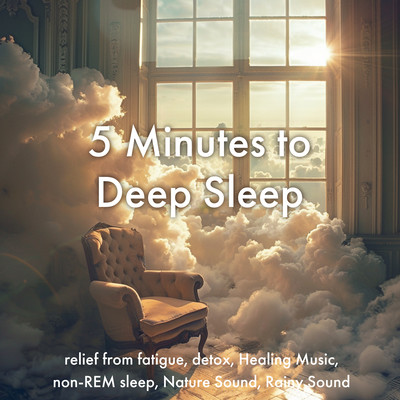 5 Minutes to Deep Sleep, relief from fatigue, detox, Healing Music, non-REM sleep, Nature Sound, Rainy Sound Front Cover