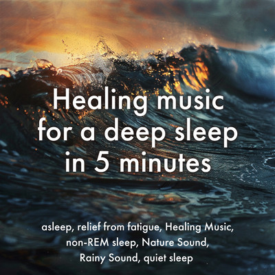 Healing music for a deep sleep in 5 minutes asleep, relief from fatigue, Healing Music, non-REM sleep, Nature Sound, Rainy Sound, quiet sleep Front Cover