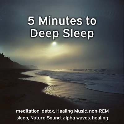 5 Minutes to Deep Sleep meditation, detox, Healing Music, non-REM sleep, Nature Sound, alpha waves, healingのジャケット写真