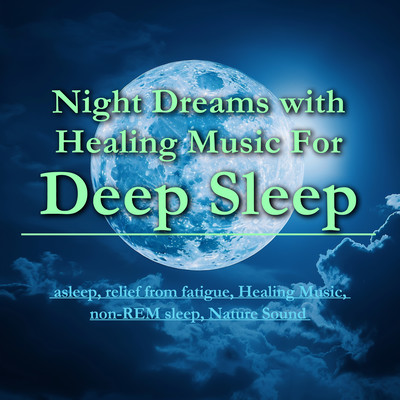 Night Dreams with Healing Music For Deep Sleep asleep, relief from fatigue, Healing Music, non-REM sleep, Nature Sound Front Cover