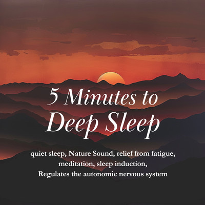 5 Minutes to Deep Sleep quiet sleep, Nature Sound, relief from fatigue, meditation, sleep induction, Regulates the autonomic nervous systemのジャケット写真