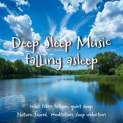 Deep Sleep Music falling asleep relief from fatigue, quiet sleep, Nature Sound, relief from fatigue, meditation, sleep inductionのジャケット写真