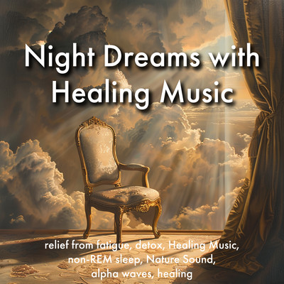Night Dreams with Healing Music, relief from fatigue, detox, Healing Music, non-REM sleep, Nature Sound, alpha waves, healing Front Cover