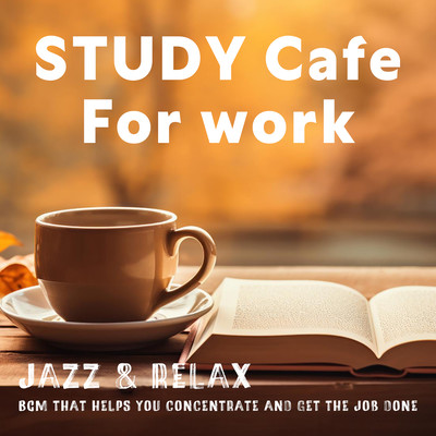 STUDY Cafe For work ~Jazz & relax~ BGM that helps you concentrate and get the job done Front Cover