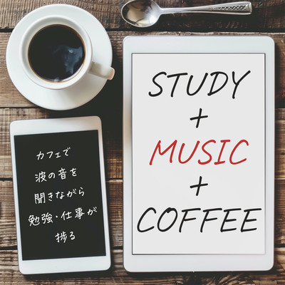 STUDY+MUSIC+COFFEE - Study and work while listening to the sound of waves at the cafe. Front Cover