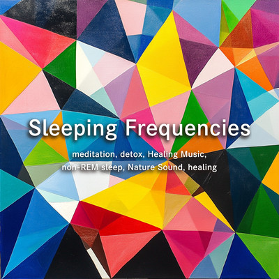 Sleeping Frequencies meditation, detox, Healing Music, non-REM sleep, Nature Sound, healingのジャケット写真