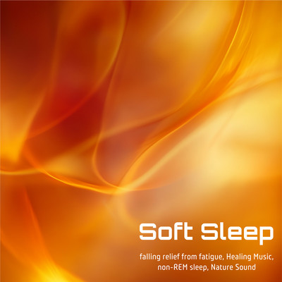 Soft Sleep falling relief from fatigue, Healing Music, non-REM sleep, Nature Soundのジャケット写真