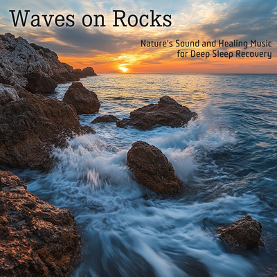 Waves on Rocks Nature's Sound and Healing Music for Deep Sleep Recoveryのジャケット写真