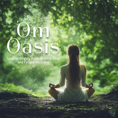 Om Oasis: Spiritual Healing Music for Deep Sleep and Fatigue Recovery Front Cover
