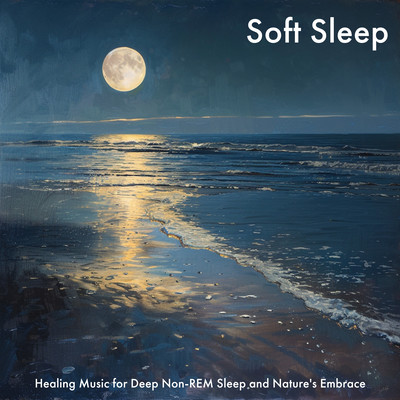 Soft Sleep Healing Music for Deep Non-REM Sleep and Nature's Embrace Front Cover