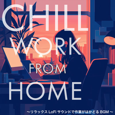 Chill Work from Home - Relaxing LoFi Sound for Productive BGM - Front Cover