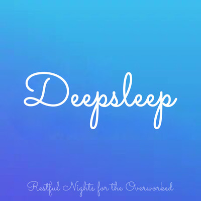 Deepsleep Restful Nights for the Overworkedのジャケット写真
