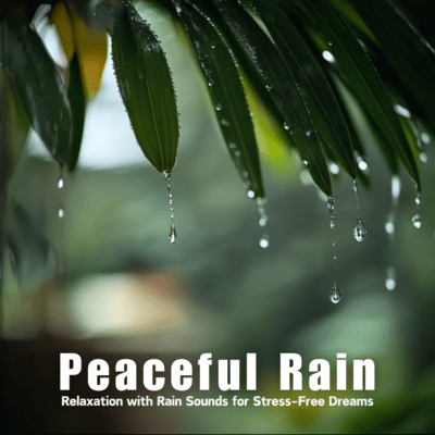 Peaceful Rain Relaxation with Rain Sounds for Stress Free Dreams Front Cover