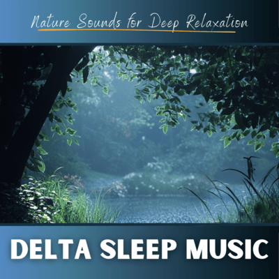 Delta Sleep Music Nature Sounds for Deep Relaxation Front Cover