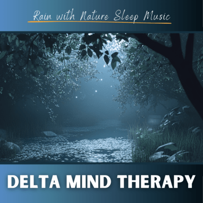 Delta Mind Therapy Rain with Nature Sleep Music Front Cover