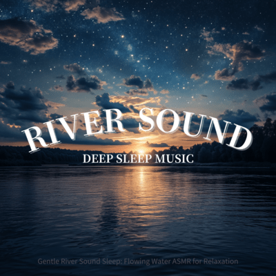 Gentle River Sound Sleep: Flowing Water ASMR for Relaxationのジャケット写真