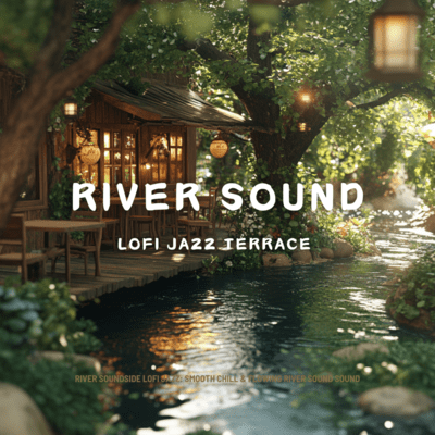 River soundside Lofi Jazz: Smooth Chill & Flowing River sound Soundのジャケット写真