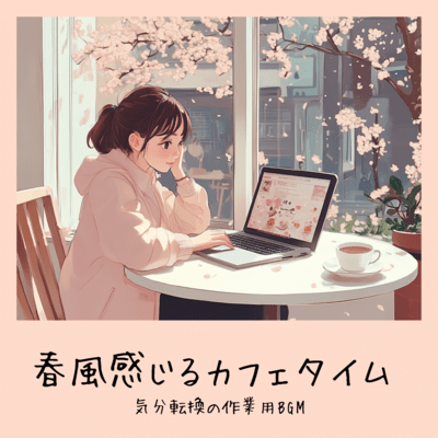 Feel the spring breeze at cafe time. BGM for work to refresh your mood. Front Cover
