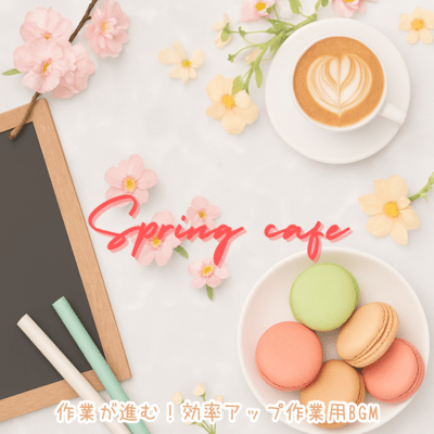 Spring Cafe - Work progresses! BGM for improving efficiency Front Cover