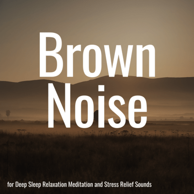 Brown Noise for Deep Sleep Relaxation Meditation and Stress Relief Sounds Front Cover