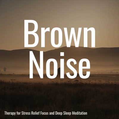 Brown Noise Therapy for Stress Relief Focus and Deep Sleep Meditation Front Cover