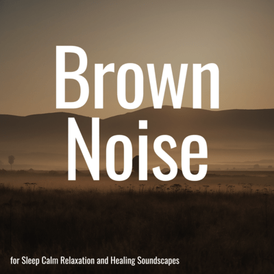 Brown Noise for Sleep Calm Relaxation and Healing Soundscapes Front Cover