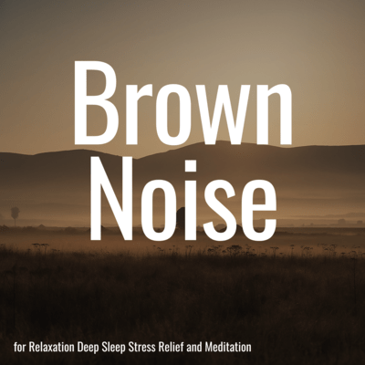 Brown Noise for Relaxation Deep Sleep Stress Relief and Meditation Front Cover