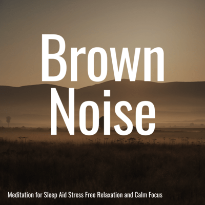Brown Noise Meditation for Sleep Aid Stress Free Relaxation and Calm Focus Front Cover