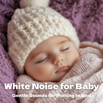 White Noise for Baby Gentle Sounds for Putting to Bed Front Cover
