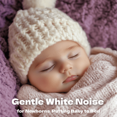 Gentle White Noise for Newborns Putting Baby to Bed Front Cover