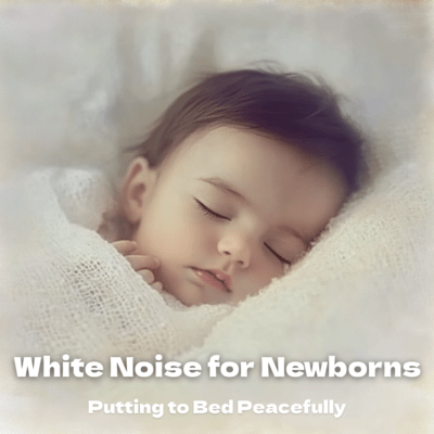 White Noise for Newborns: Putting to Bed Peacefully Front Cover