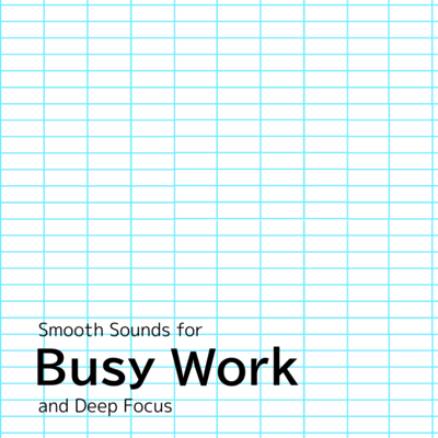 Smooth Sounds for Busy Work and Deep Focusのジャケット写真